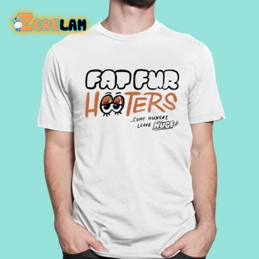 Fap Fur Hooters Come Hungry Leave Huge Shirt