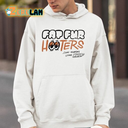 Fap Fur Hooters Come Hungry Leave Huge Shirt