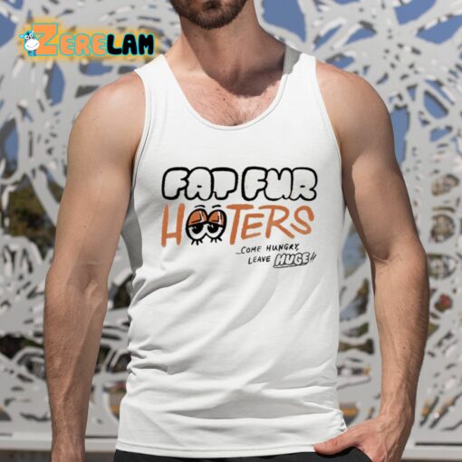 Fap Fur Hooters Come Hungry Leave Huge Shirt