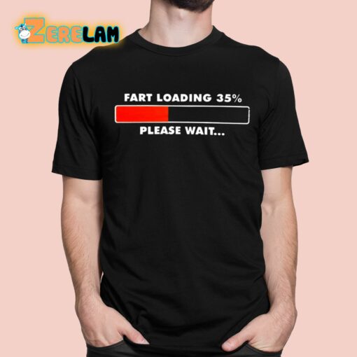 Fart Loading 35 Percent Please Wait Shirt