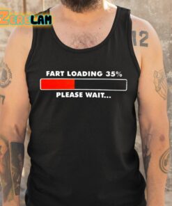 Fart Loading 35 Percent Please Wait Shirt 5 1