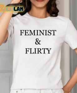 Feminist And Flirty Shirt 2 1