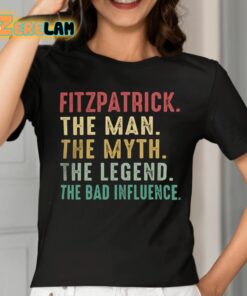 Fitzpatrick The Man The Myth The Legend The Bad Influence Shirt 2 1