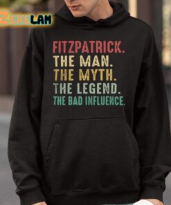 Fitzpatrick The Man The Myth The Legend The Bad Influence Shirt 4 1