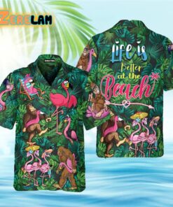 Flamingo Bigfoot Life Is Better At The Beach Tropical Hawaiian Shirt