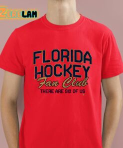 Florida Hockey Fan Club There Are Six Of Us Shirt 8 1