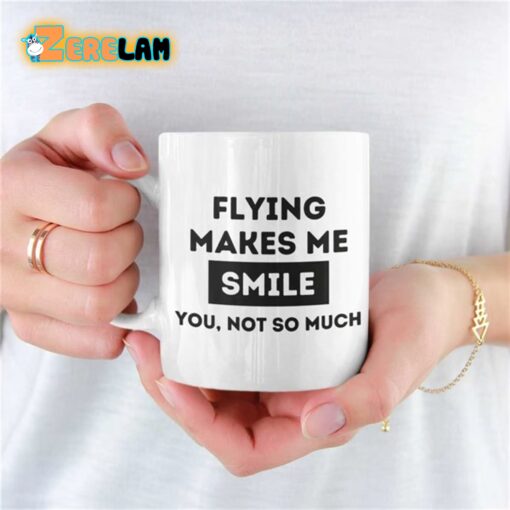 Flying Makes Me Smile You Not So Much Mug Father Day