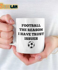 Football The Reason I Have Trust Issues Mug Father Day
