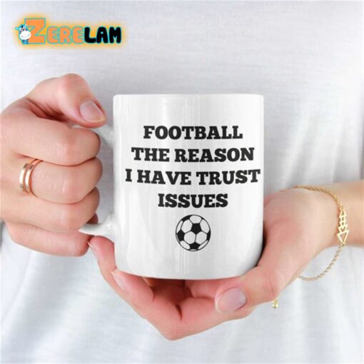 Football The Reason I Have Trust Issues Mug Father Day