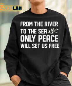 From The River To The Sea Only Peace Will Set Us Free Shirt 12 1