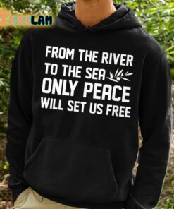 From The River To The Sea Only Peace Will Set Us Free Shirt 13 1