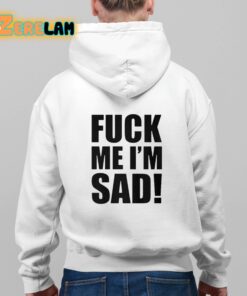 Fuck Me Im Sad Shirt 9 1