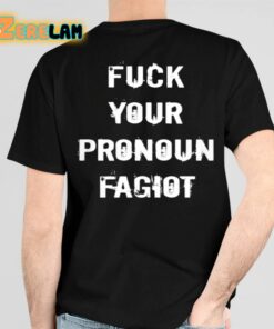 Fuck Your Pronoun Fagiot Shirt