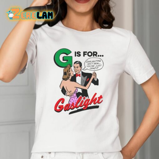 G Is For Gaslight Shirt