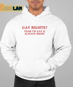 Gay Rights Yeah Im Gay And Always Right Shirt 22 1