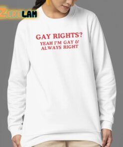 Gay Rights Yeah Im Gay And Always Right Shirt 24 1
