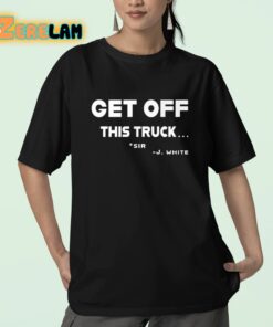 Get Off This Truck Sir J White Shirt 23 1