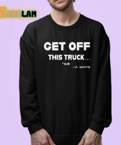 Get Off This Truck Sir J White Shirt 24 1