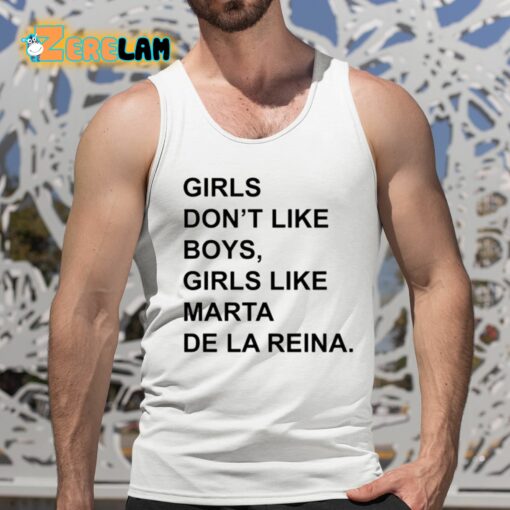 Girls Don’T Like Boys Girls Like Marta De La Reina Shirt