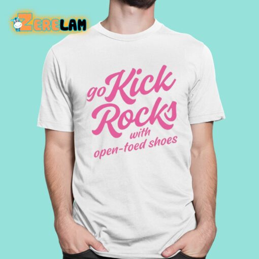 Go Kick Rocks With Open Toed Shoes Shirt