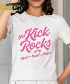 Go Kick Rocks With Open Toed Shoes Shirt 2 1