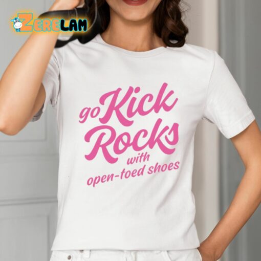 Go Kick Rocks With Open Toed Shoes Shirt