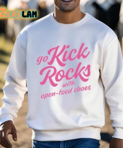 Go Kick Rocks With Open Toed Shoes Shirt 3 1