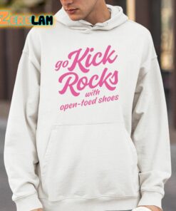 Go Kick Rocks With Open Toed Shoes Shirt 4 1