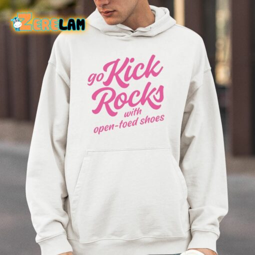 Go Kick Rocks With Open Toed Shoes Shirt