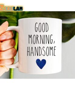 Good Morning Handsome Mug Father Day