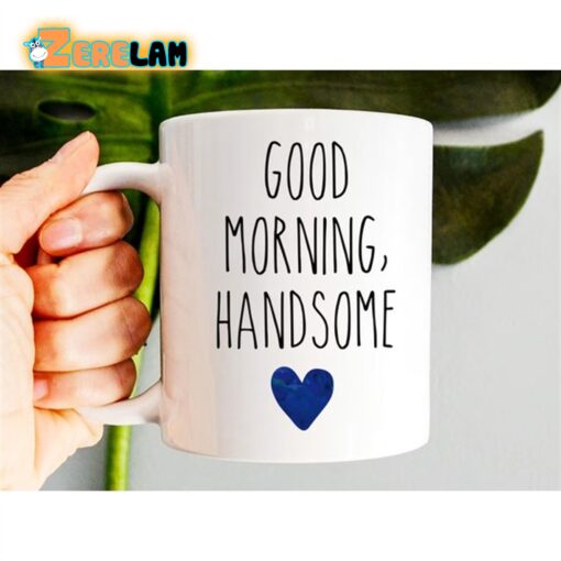 Good Morning Handsome Mug Father Day