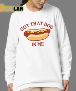 Got That Dog In Me Hot Dog Shirt 24 1