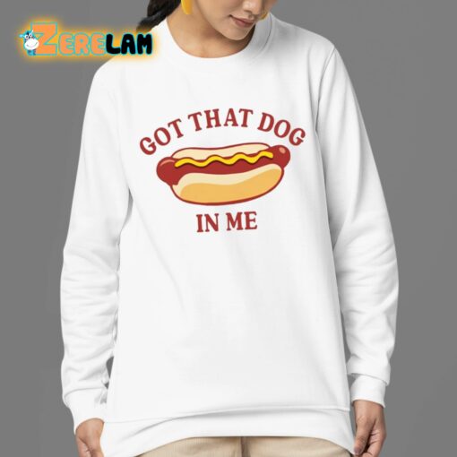 Got That Dog In Me Hot Dog Shirt