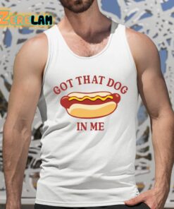 Got That Dog In Me Hot Dog Shirt 5 1