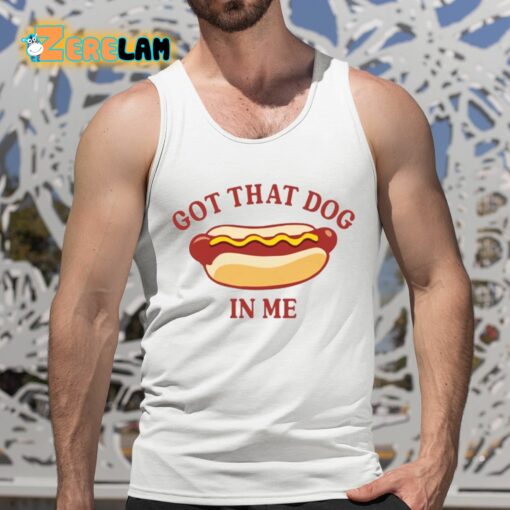 Got That Dog In Me Hot Dog Shirt