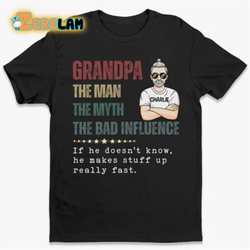 Granpa The Man The Myth The Bad Influence Shirt