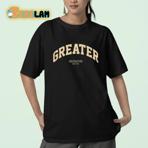 Greater Is The One Living Inside Of Me Shirt