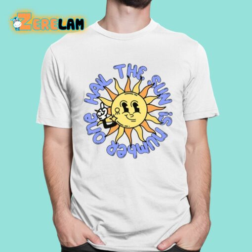 Hail The Sun Is Number One Shirt