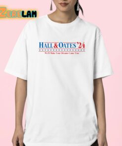 Hall And Oates 24 Well Make Our Dreams Come True Shirt 23 1