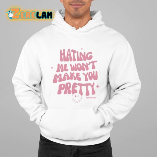 Hating Me Won’t Make You Pretty Piper Rockelle Shirt