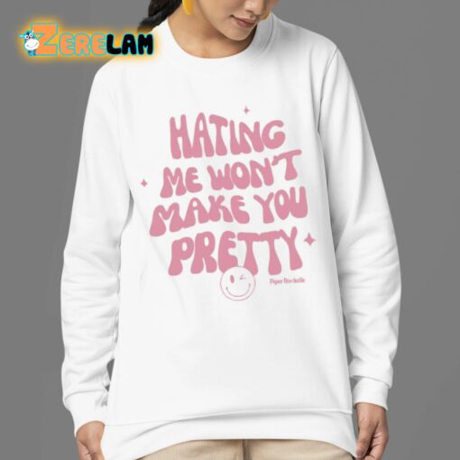 Hating Me Won’t Make You Pretty Piper Rockelle Shirt