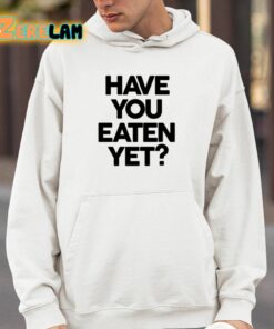 Have You Eaten Yet Shirt 4 1