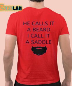 He Calls It A Beard I Call It A Saddle Shirt