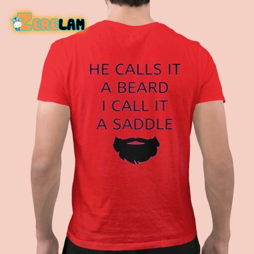 He Calls It A Beard I Call It A Saddle Shirt