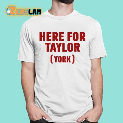 Here For Taylor York Shirt