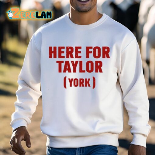 Here For Taylor York Shirt