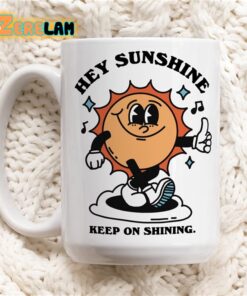 Hey Sunshine Keep On Shining Mug