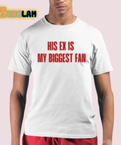 His Ex Is My Biggest Fan Shirt