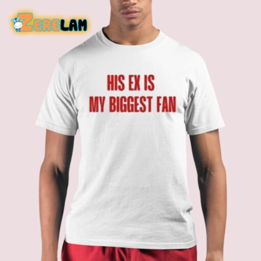 His Ex Is My Biggest Fan Shirt