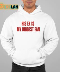 His Ex Is My Biggest Fan Shirt 22 1